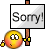 :Sorry!: